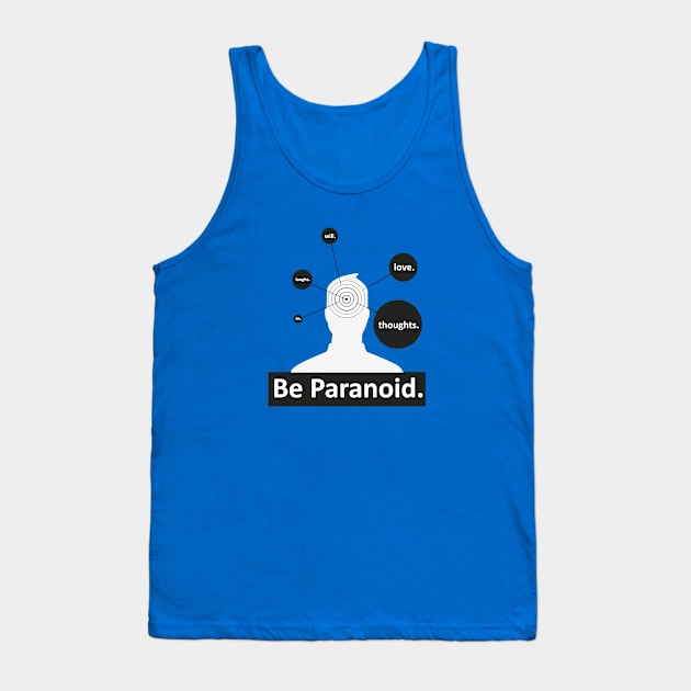 Be Paranoid Tank Top by billisdead